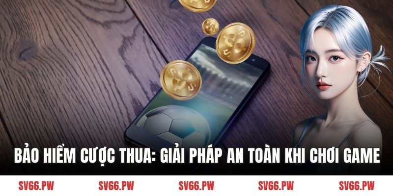 Bảo Hiểm cược thua
