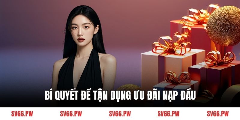 Bí quyết để tận dụng ưu đãi nạp đầu