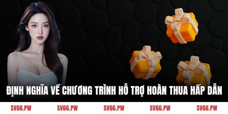Định nghĩa về chương trình hỗ trợ hoàn thua hấp dẫn